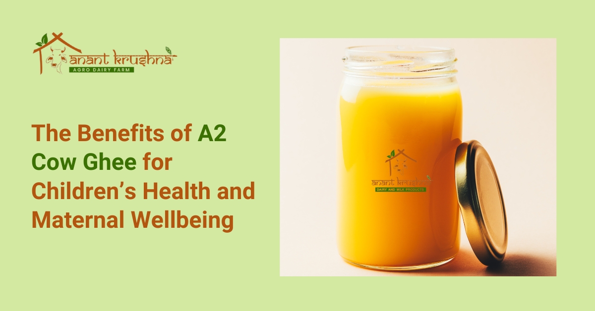 The Benefits of A2 Cow Ghee for Children’s Health and Maternal Wellbeing