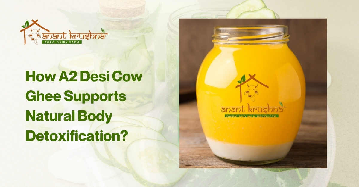 How A2 Desi Cow Ghee Supports Natural Body Detoxification?